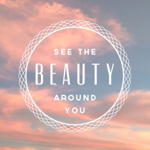 See the Beauty…..
