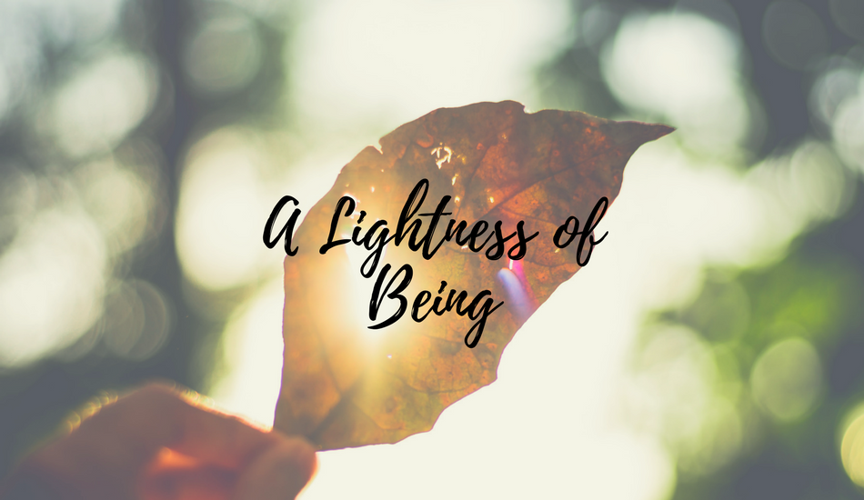 Lightness Of Being…..